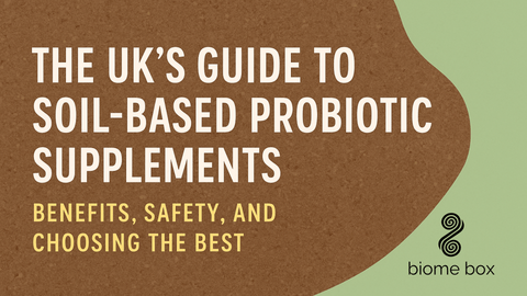 The UK’s Guide to Soil-Based Probiotic Supplements